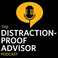 Distraction-Proof Advisor Podcast