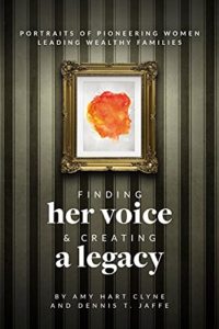 Finding Her Voice and Creating a Legacy: Portraits of Pioneering Women Leading Wealthy Families
