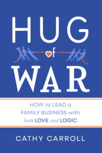 Hug of War: How to Lead a Family Business with Love and Logic