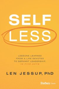 Self Less: Lessons Learned from A Life Devoted to Servant Leadership, in Five Acts