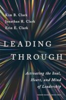 Leading Through: Activating the Soul, Heart, and Mind of Leadership